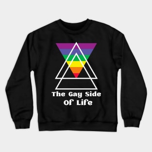 The Gay Side Of Life Funny LGBTQ Rainbow Crewneck Sweatshirt